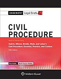 Casenote Legal Briefs for Civil Procedure Keyed to Subrin, Minow, Brodin, Main, and Lahav (Paperback, 5)