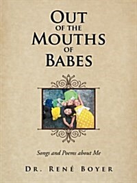 Out of the Mouths of Babes: Songs and Poems about Me (Paperback)