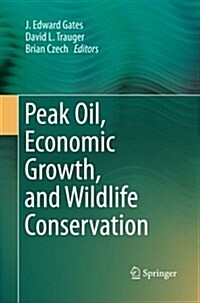 Peak Oil, Economic Growth, and Wildlife Conservation (Paperback, Softcover Repri)