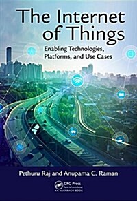 The Internet of Things: Enabling Technologies, Platforms, and Use Cases (Hardcover)