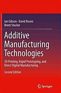 Additive Manufacturing Technologies: 3D Printing, Rapid Prototyping, and Direct Digital Manufacturing (Paperback, 2, Softcover Repri)