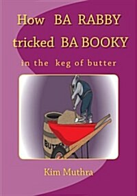 How Ba Rabby Tricked Ba Booky in the Keg of Butter (Paperback)