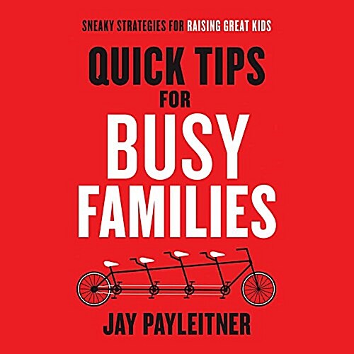 Quick Tips for Busy Families Lib/E: Sneaky Strategies for Raising Great Kids (Audio CD)