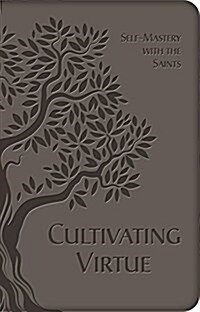 Cultivating Virtue: Self-Mastery with the Saints (Imitation Leather)