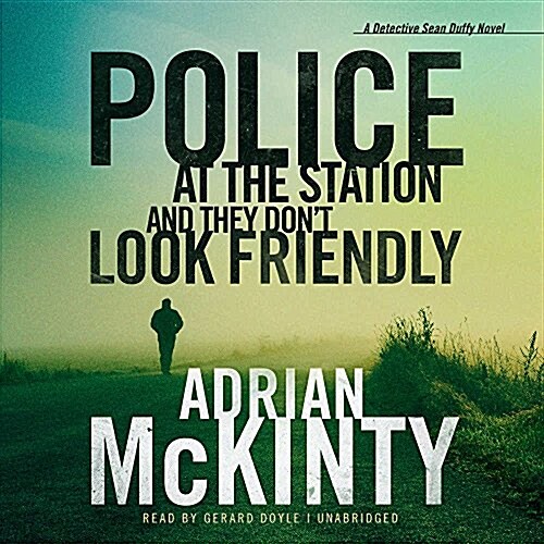 Police at the Station and They Dont Look Friendly Lib/E: A Detective Sean Duffy Novel (Audio CD)