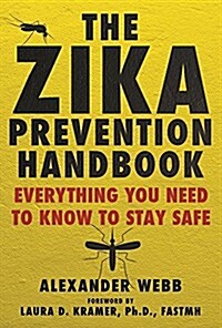 The Zika Prevention Handbook: Everything You Need to Know to Stay Safe (Hardcover)