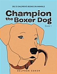 Champion the Boxer Dog: Book 1 (Paperback)