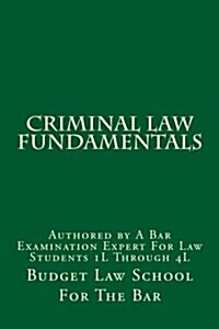 Criminal Law Fundamentals: Authored by a Bar Examination Expert for Law Students 1l Through 4l (Paperback)