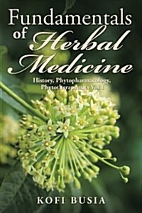 Fundamentals of Herbal Medicine: History, Phytopharmacology and Phytotherapeutics Vol 1 (Paperback)