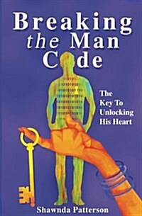 Breaking the Man Code: The Key to Unlocking His Heart (Paperback)