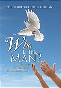 Who Is This Man?: Whom Do Men Say That I the Son of Man Am? (Hardcover)