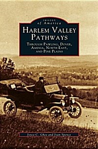 Harlem Valley Pathways: Through Pawling, Dover, Amenia, North East, and Pine Plains (Hardcover)