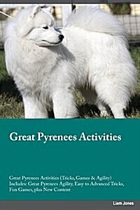 Great Pyrenees Activities Great Pyrenees Activities (Tricks, Games & Agility) Includes: Great Pyrenees Agility, Easy to Advanced Tricks, Fun Games, Pl (Paperback)