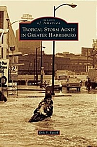 Tropical Storm Agnes in Greater Harrisburg (Hardcover)