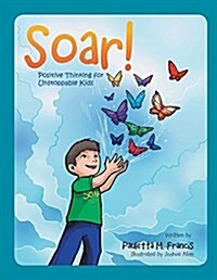 Soar!: Positive Thinking for Unstoppable Kids (Paperback)
