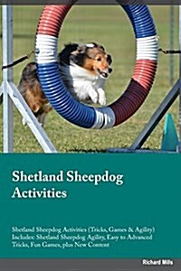 Shetland Sheepdog Activities Shetland Sheepdog Activities (Tricks, Games & Agility) Includes: Shetland Sheepdog Agility, Easy to Advanced Tricks, Fun (Paperback)