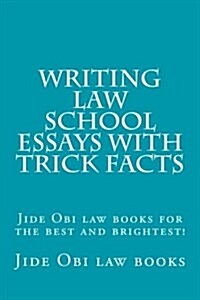 Writing Law School Essays with Trick Facts: Jide Obi Law Books for the Best and Brightest! (Paperback)