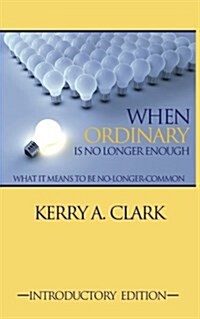 When Ordinary Is No Longer Enough: What It Means to Be No-Longer-Common (Paperback)