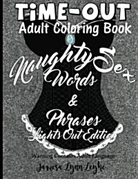 Naughty Sex Words and Phrases Time-Out Coloring Book Lights Out Edition (Paperback)