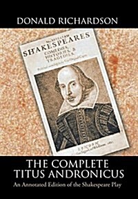 The Complete Titus Andronicus: An Annotated Edition of the Shakespeare Play (Hardcover)