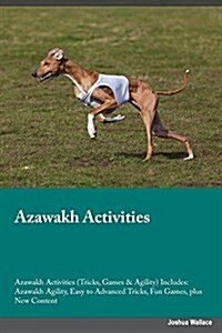 Azawakh Activities Azawakh Activities (Tricks, Games & Agility) Includes: Azawakh Agility, Easy to Advanced Tricks, Fun Games, Plus New Content (Paperback)