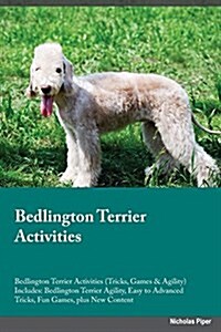 Bedlington Terrier Activities Bedlington Terrier Activities (Tricks, Games & Agility) Includes: Bedlington Terrier Agility, Easy to Advanced Tricks, F (Paperback)