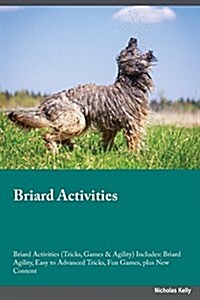 Briard Activities Briard Activities (Tricks, Games & Agility) Includes: Briard Agility, Easy to Advanced Tricks, Fun Games, Plus New Content (Paperback)