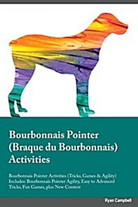 Bourbonnais Pointer Braque Du Bourbonnais Activities Bourbonnais Pointer Activities (Tricks, Games & Agility) Includes: Bourbonnais Pointer Agility, E (Paperback)