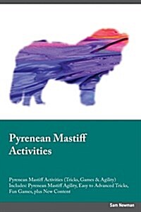 Pyrenean Mastiff Activities Pyrenean Mastiff Activities (Tricks, Games & Agility) Includes: Pyrenean Mastiff Agility, Easy to Advanced Tricks, Fun Gam (Paperback)