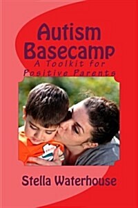 Autism Basecamp: A Positive Parents Toolkit (Paperback)
