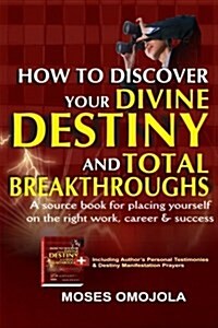 How to Discover Your Divine Destiny and Total Breakthroughs (Paperback)