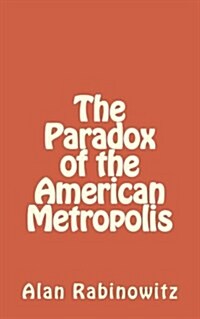 The Paradox of the American Metropolis (Paperback)