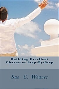 Building Excellent Character Step-By-Step (Paperback)