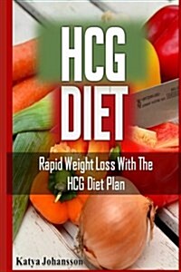 Hcg Diet Cookbook: Rapid Weight Loss with the Hcg Diet Plan (Paperback)