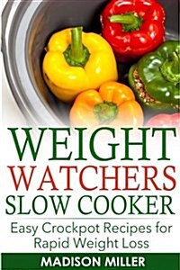 Weight Watchers Recipes: Weight Watchers Slow Cooker Cookbook the Smartpoints Di: Easy Crockpot Recipes for Rapid Weight Loss Including Smartpo (Paperback)