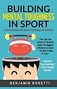 Building Mental Toughness in Sport: An Introduction Into Sports Psychology for Athletes (Paperback)