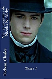 Vie Et Aventures de Nicolas Nickleby: Tome I (Paperback)