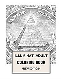 Illuminati Adult Coloring Book: New World Order and Illuminati Bloomberg Group Inspired Adult Coloring Book (Paperback)