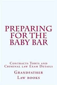 Preparing for the Baby Bar: Contracts Torts and Criminal Law Exam Details (Paperback)