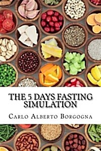 The 5 Days Fasting Simulation: A Four Seasons Recipes Collection with Precise Portions for Men and Women (Paperback)