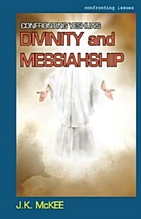 Confronting Yeshuas Divinity and Messiahship (Paperback)