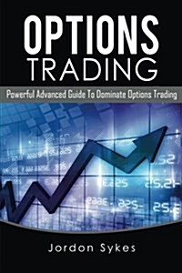 Options Trading: Powerful Advanced Guide to Dominate Options Trading (Paperback)