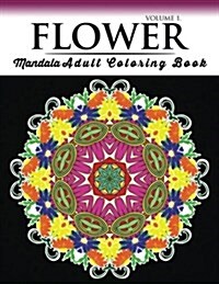 Floral Mandala Coloring Books Volume 1: Beautiful Flowers and Mandalas for Delightful Feelings Stunning Designs (Paperback)