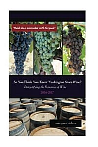 So You Think You Know Washington State Wines? (2016-17): Demystifying the Economics of Wine (Paperback)