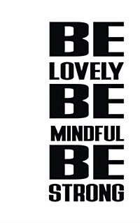 Be lovely Be mindful Be strong, Graph Paper Notebook, Small Journal, 64P, 5x8: Motivational and Inspirational Journal Notebook Collection (Paperback)
