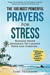 Prayer the 100 Most Powerful Prayers for Stress 2 Amazing Bonus Books to Pray for Happiness & Warriors: Manage Inner Dialogue to Change Your Life Fore (Paperback)