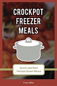 Crockpot Freezer Meals: Quick and Easy Freezer Dump Meals (Paperback)