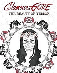 Glamour & Gore: The Beauty of Terror: A Horrifyingly Beautiful & Shockingly Gorgeous Adult Coloring Book Filled with Naughty Nightmare (Paperback)
