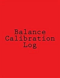 Balance Calibration Log: 224 Pages, Red Cover, 8.5 x 11 (Paperback)