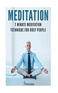 Meditation: 7 Minute Meditation Technique for Busy People (Paperback)